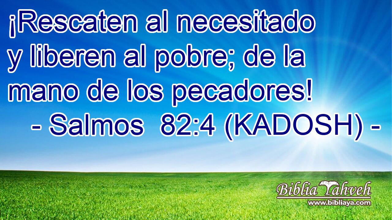  ¡Rescaten al necesitado y liberen al pobre; de la mano de los pecadores! 