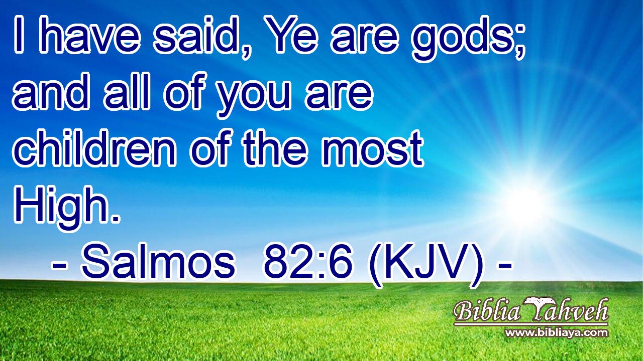 I have said, Ye are gods; and all of you are children of the most High.