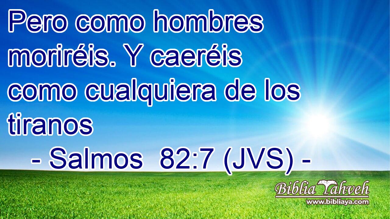 Pero como hombres moriréis. Y caeréis como cualquiera de los tiranos