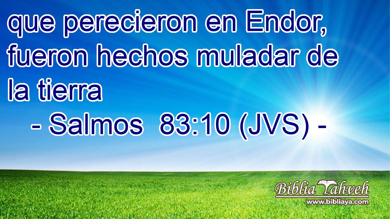 que perecieron en Endor, fueron hechos muladar de la tierra