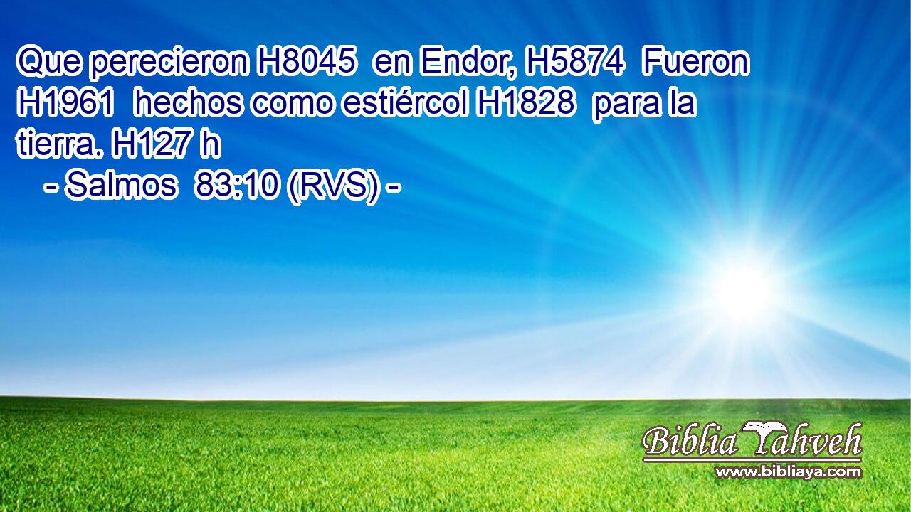 Que perecieron H8045  en Endor, H5874  Fueron H1961  hechos como estiércol H1828  para la tierra. H127 h 