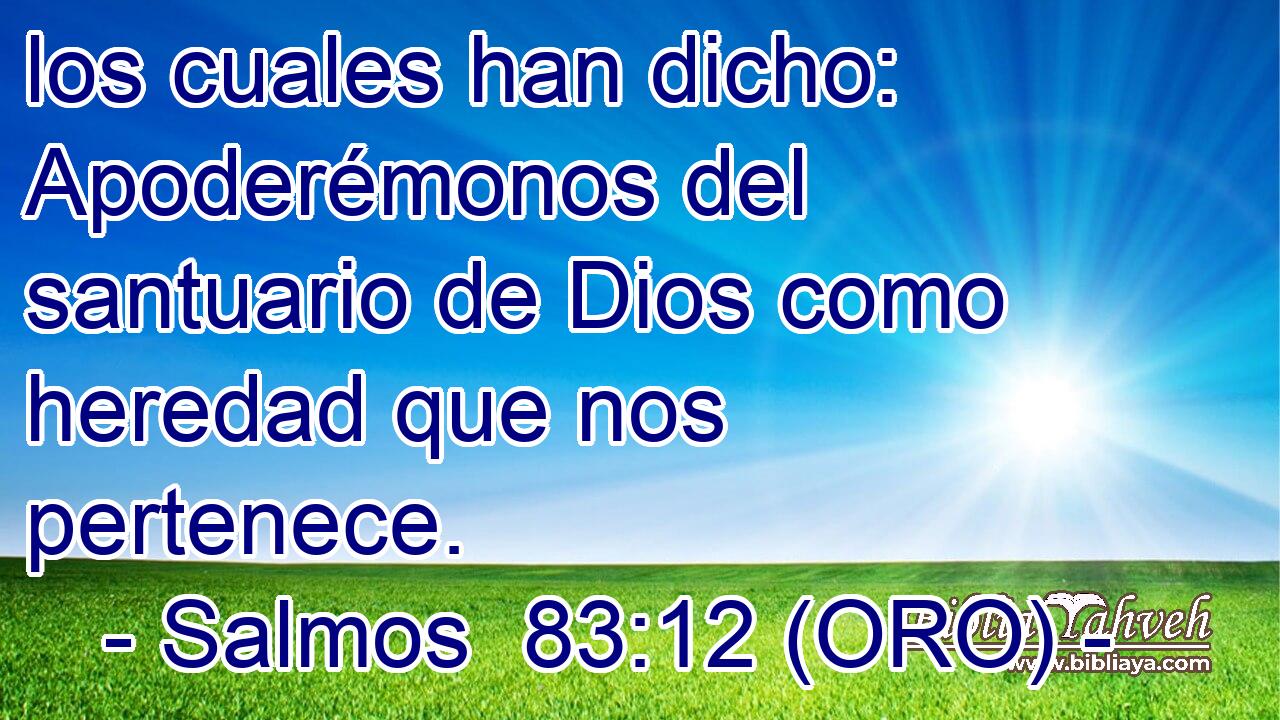  los cuales han dicho: Apoderémonos del santuario de Dios como heredad que nos pertenece. 