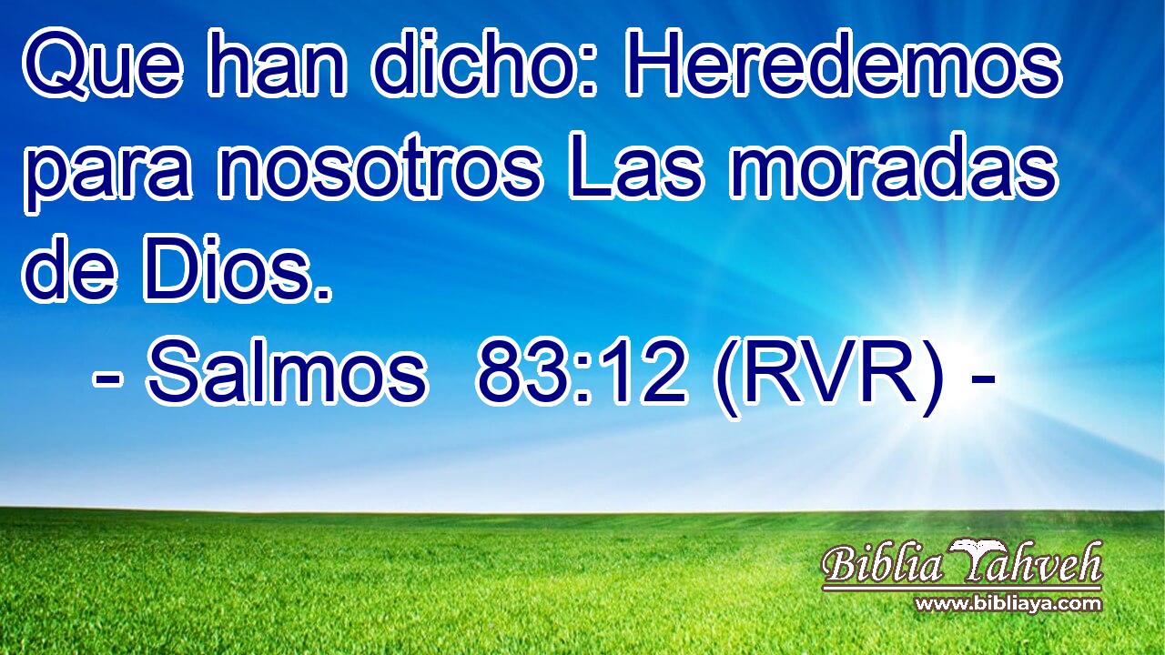 Que han dicho: Heredemos para nosotros Las moradas de Dios.