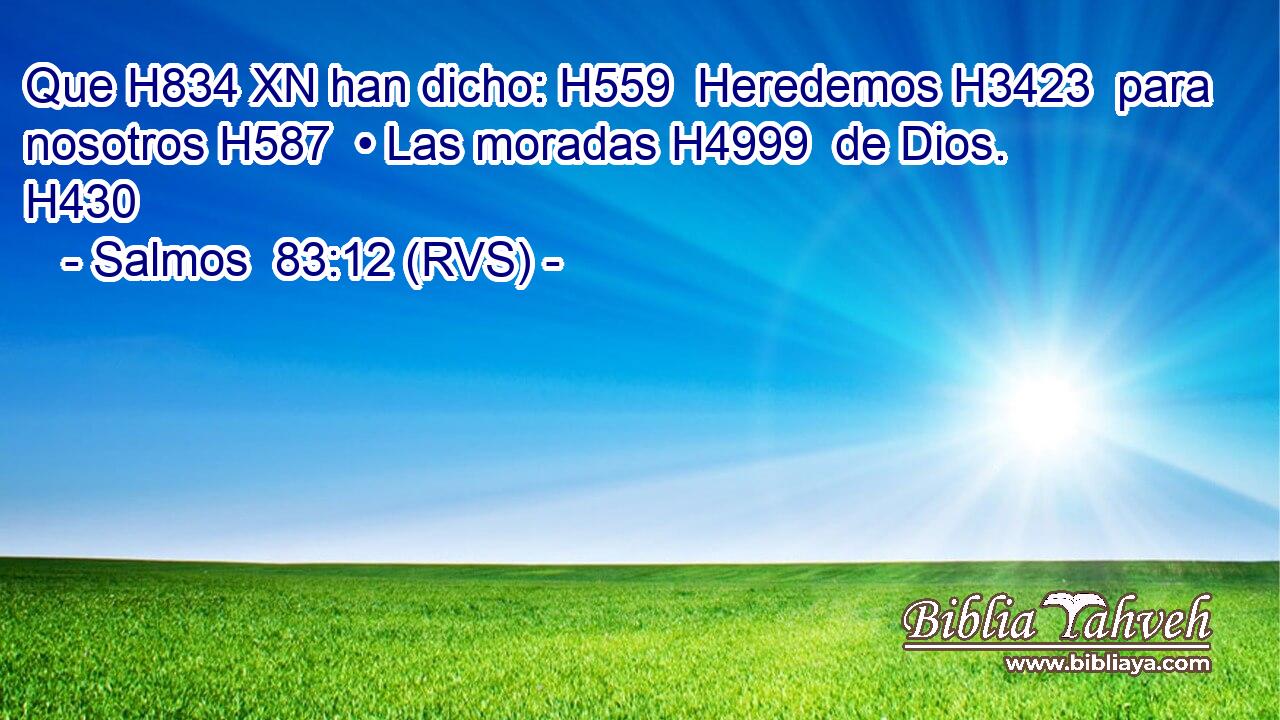 Que H834 XN han dicho: H559  Heredemos H3423  para nosotros H587  • Las moradas H4999  de Dios. H430  