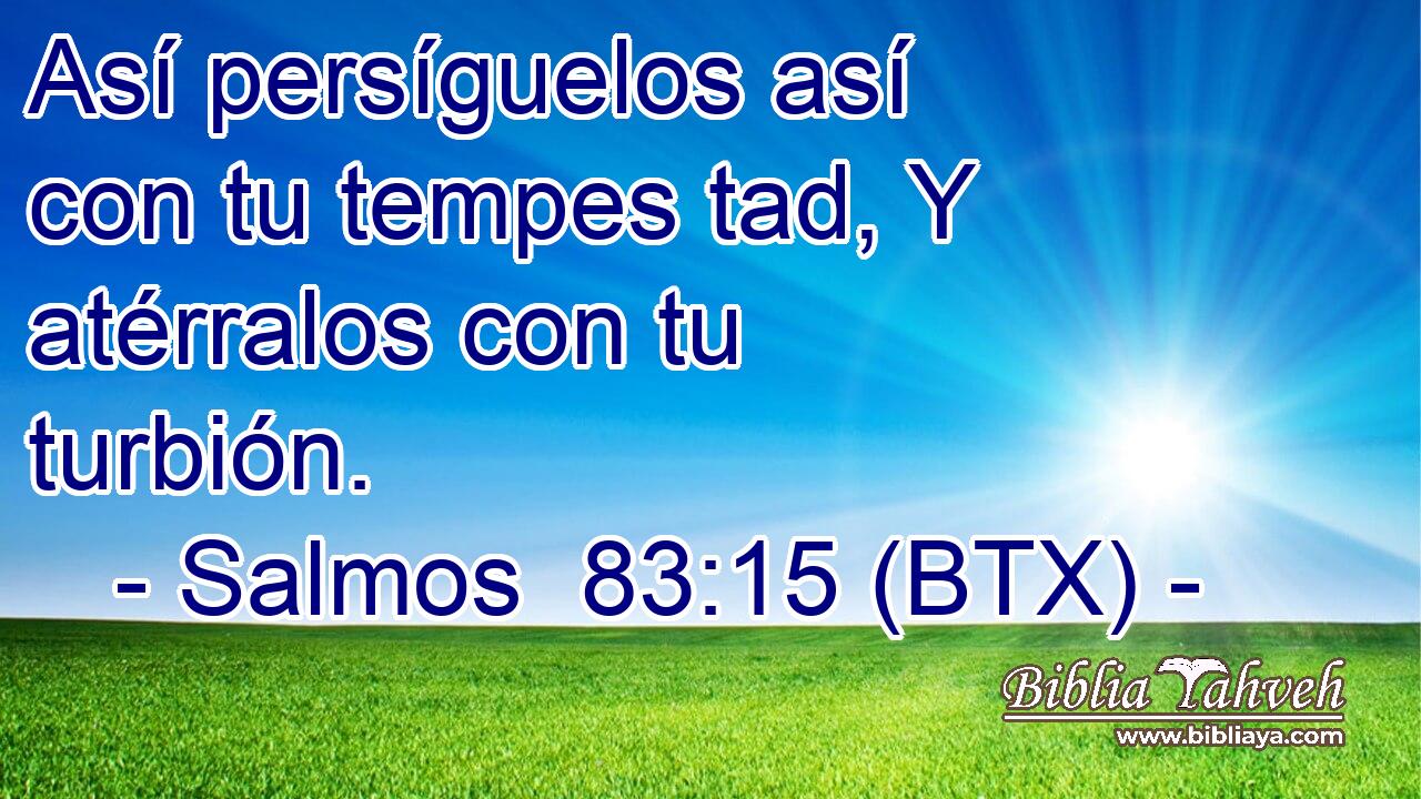 Así persíguelos así con tu tempes tad, Y atérralos con tu turbión.