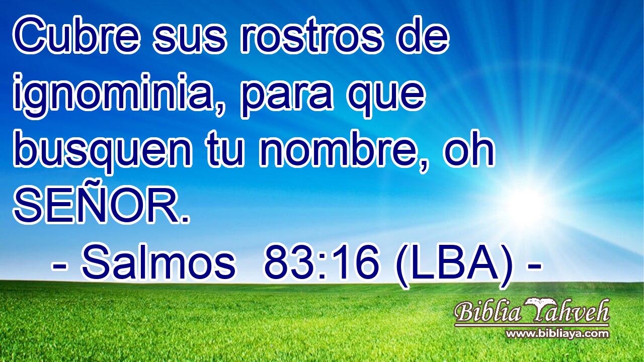 Cubre sus rostros de ignominia, para que busquen tu nombre, oh SEÑOR.