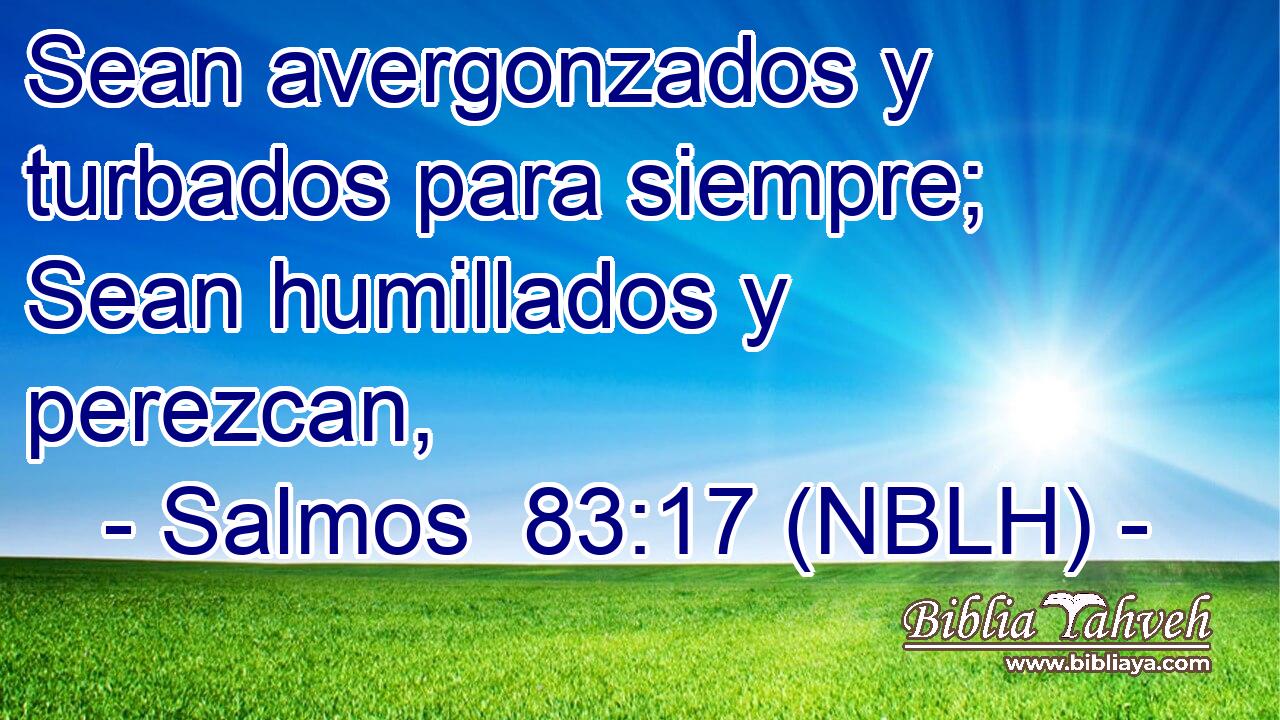  Sean avergonzados y turbados para siempre; Sean humillados y perezcan, 