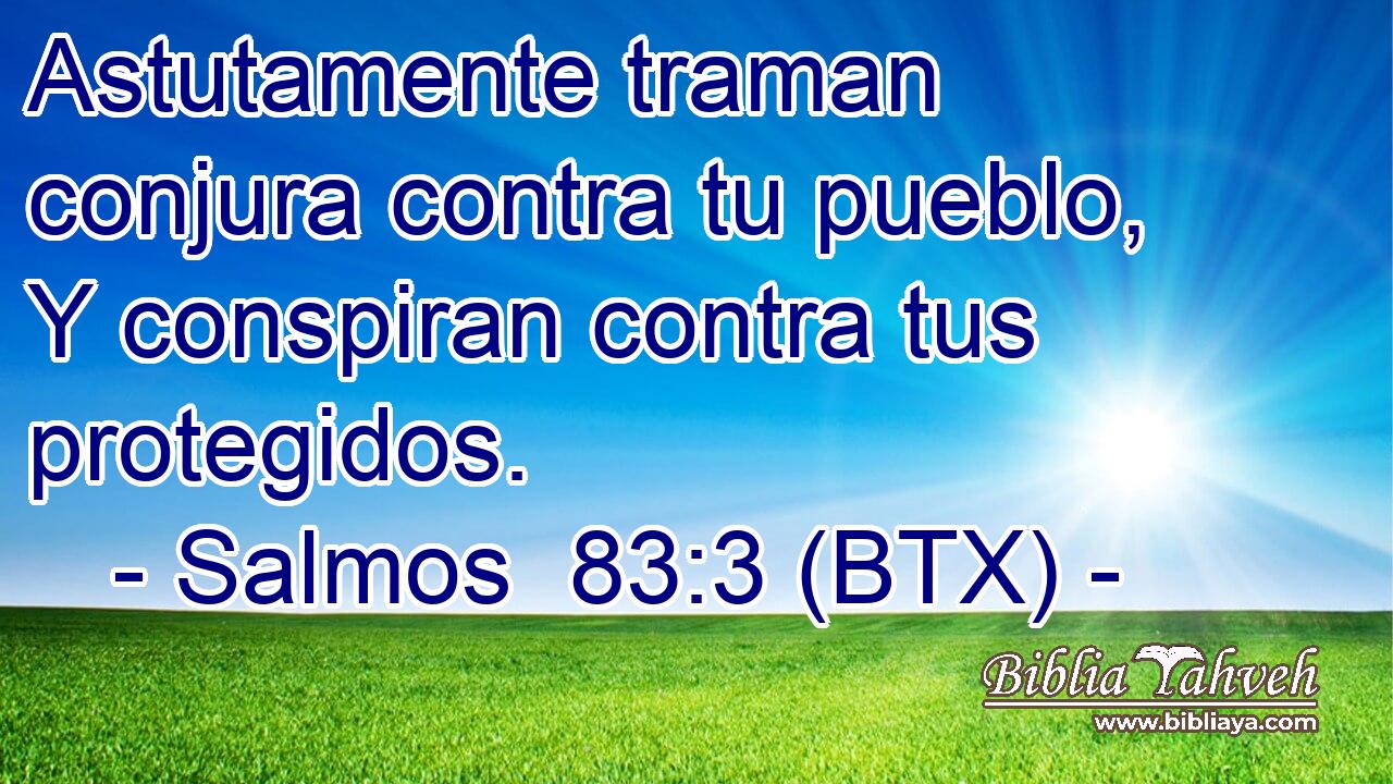 Astutamente traman conjura contra tu pueblo, Y conspiran contra tus protegidos.