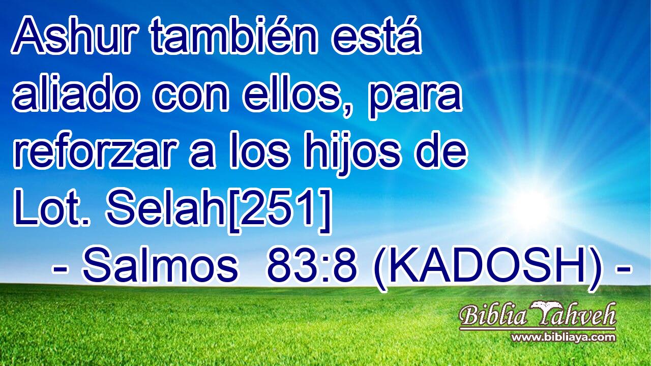  Ashur también está aliado con ellos, para reforzar a los hijos de Lot. Selah[251] 