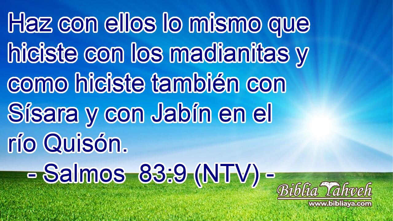 Haz con ellos lo mismo que hiciste con los madianitas y como hiciste también con Sísara y con Jabín en el río Quisón.
