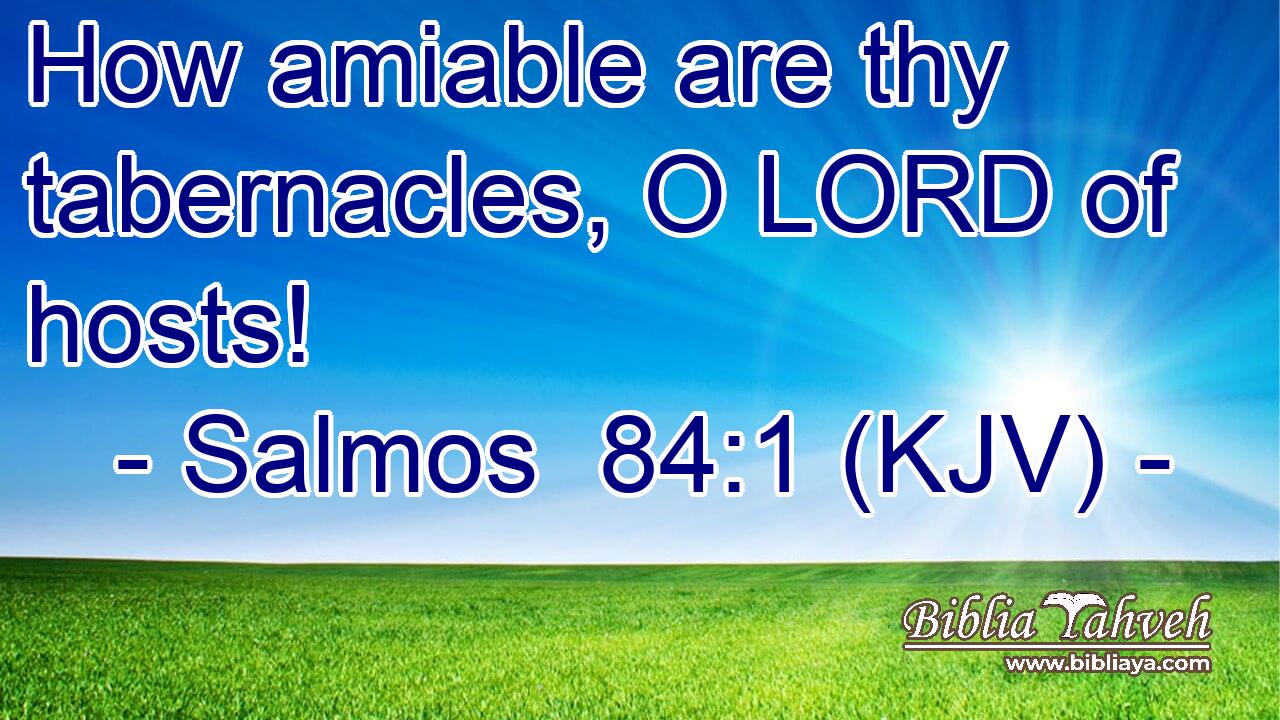 How amiable are thy tabernacles, O LORD of hosts!