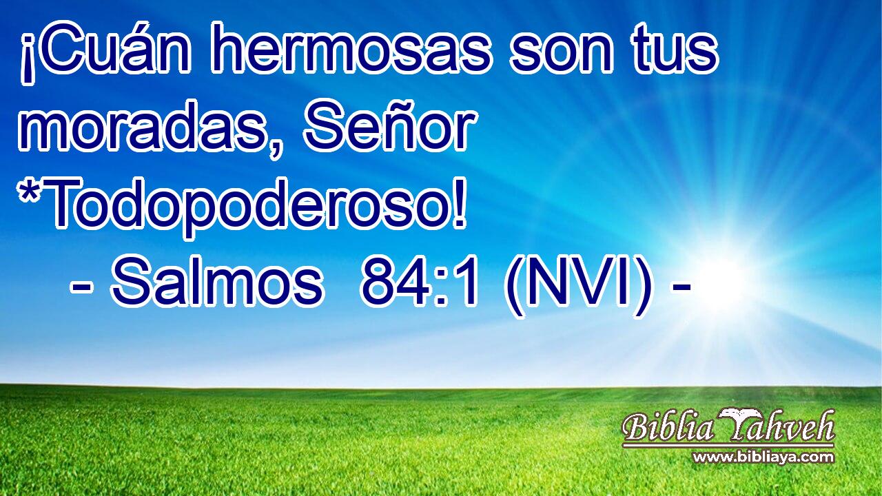  ¡Cuán hermosas son tus moradas, Señor *Todopoderoso! 