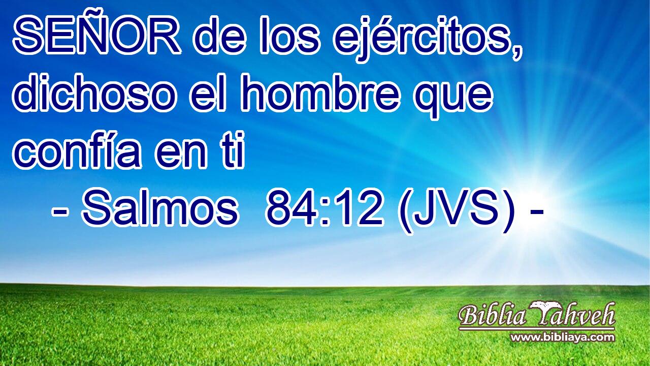 SEÑOR de los ejércitos, dichoso el hombre que confía en ti
