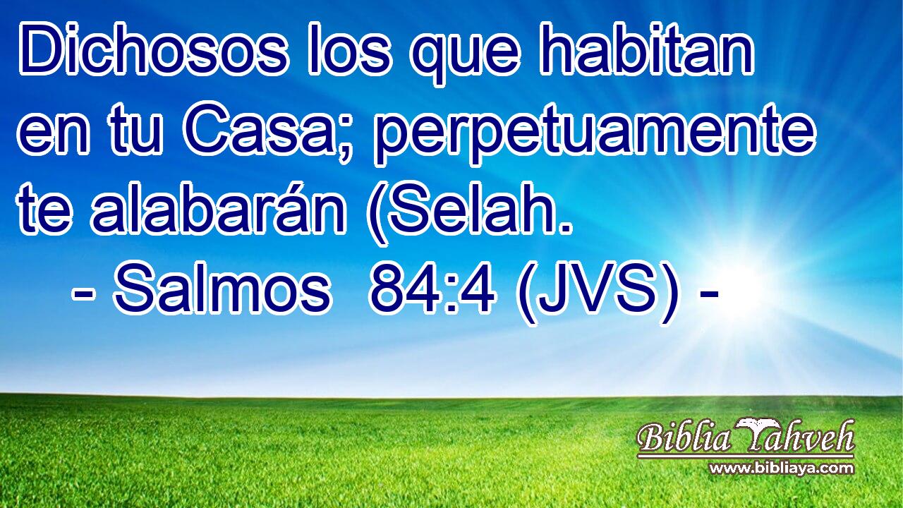 Dichosos los que habitan en tu Casa; perpetuamente te alabarán (Selah.