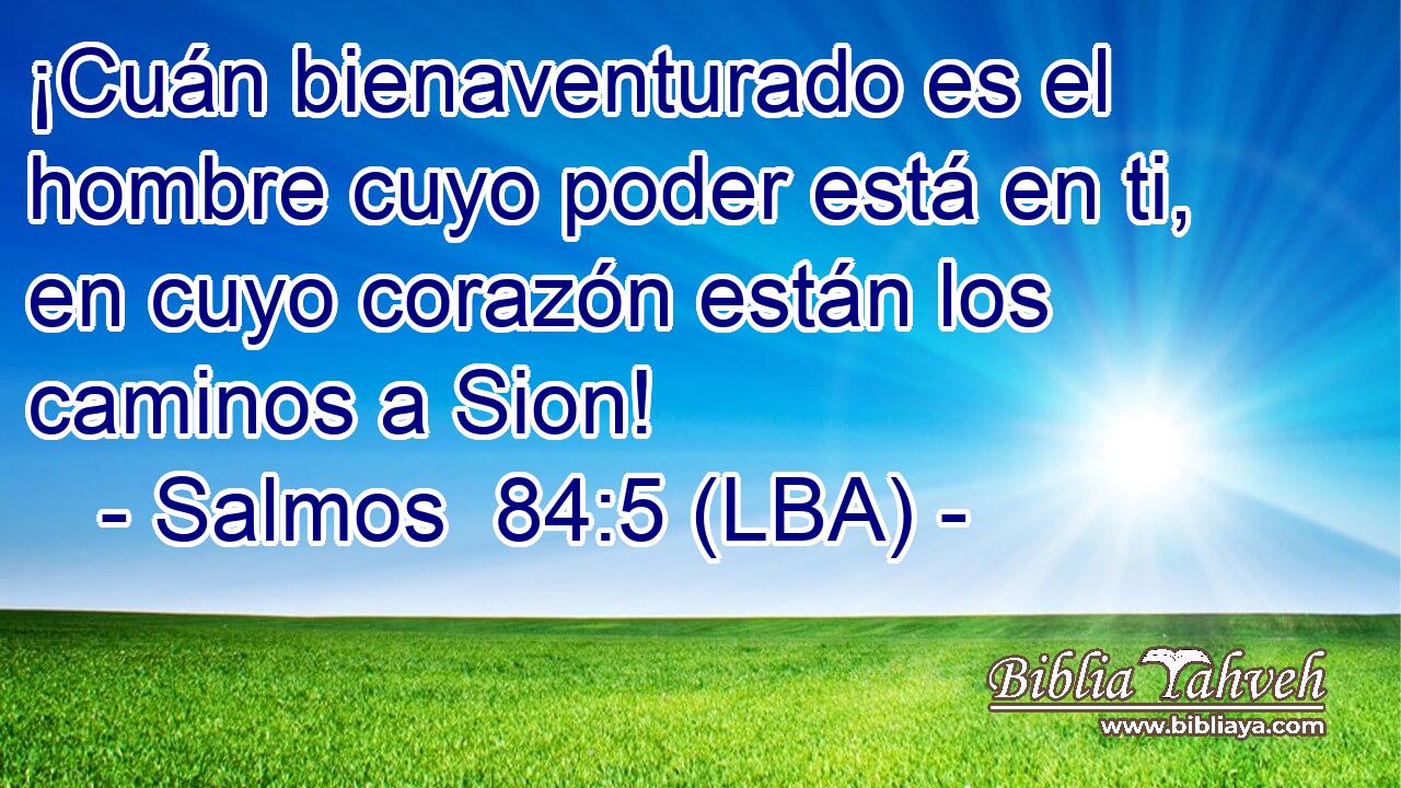 ¡Cuán bienaventurado es el hombre cuyo poder está en ti, en cuyo corazón están los caminos a Sion!