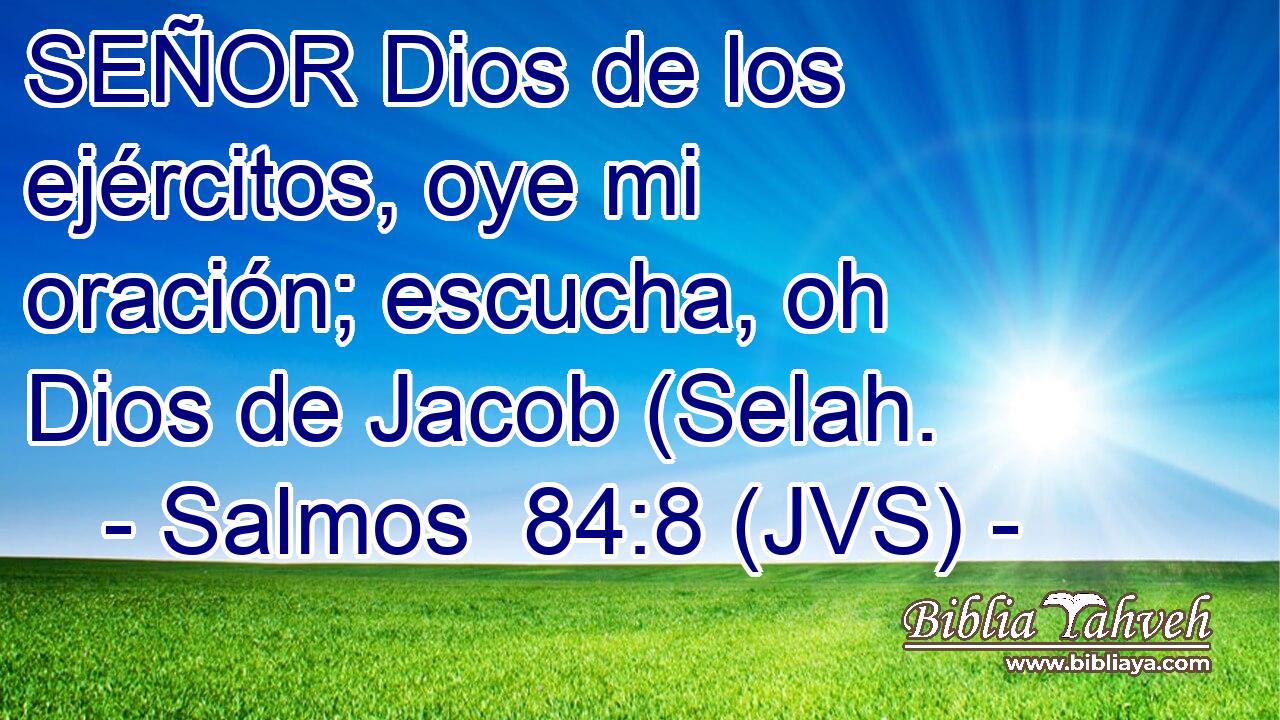 SEÑOR Dios de los ejércitos, oye mi oración; escucha, oh Dios de Jacob (Selah.
