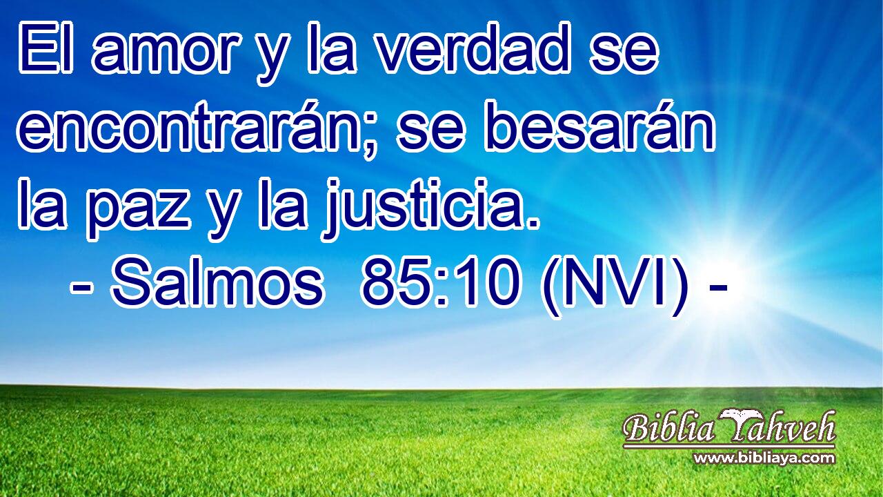  El amor y la verdad se encontrarán; se besarán la paz y la justicia. 