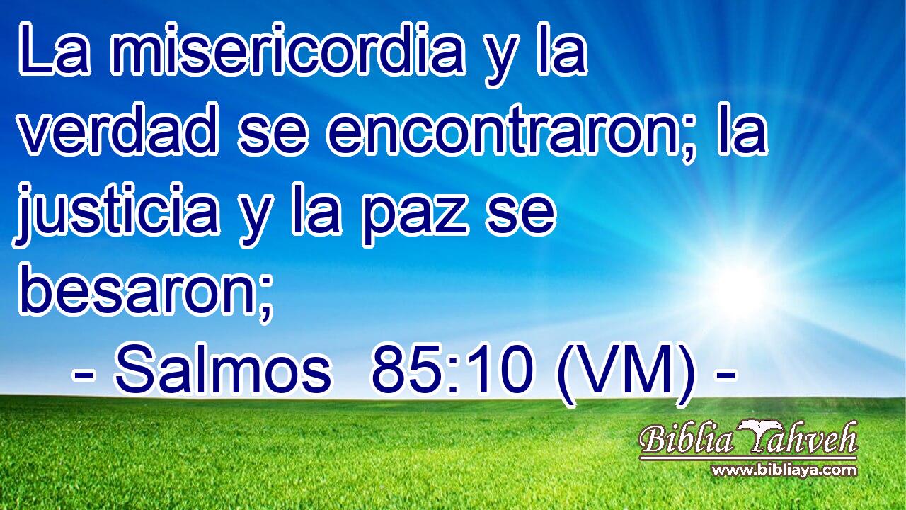  La misericordia y la verdad se encontraron; la justicia y la paz se besaron; 