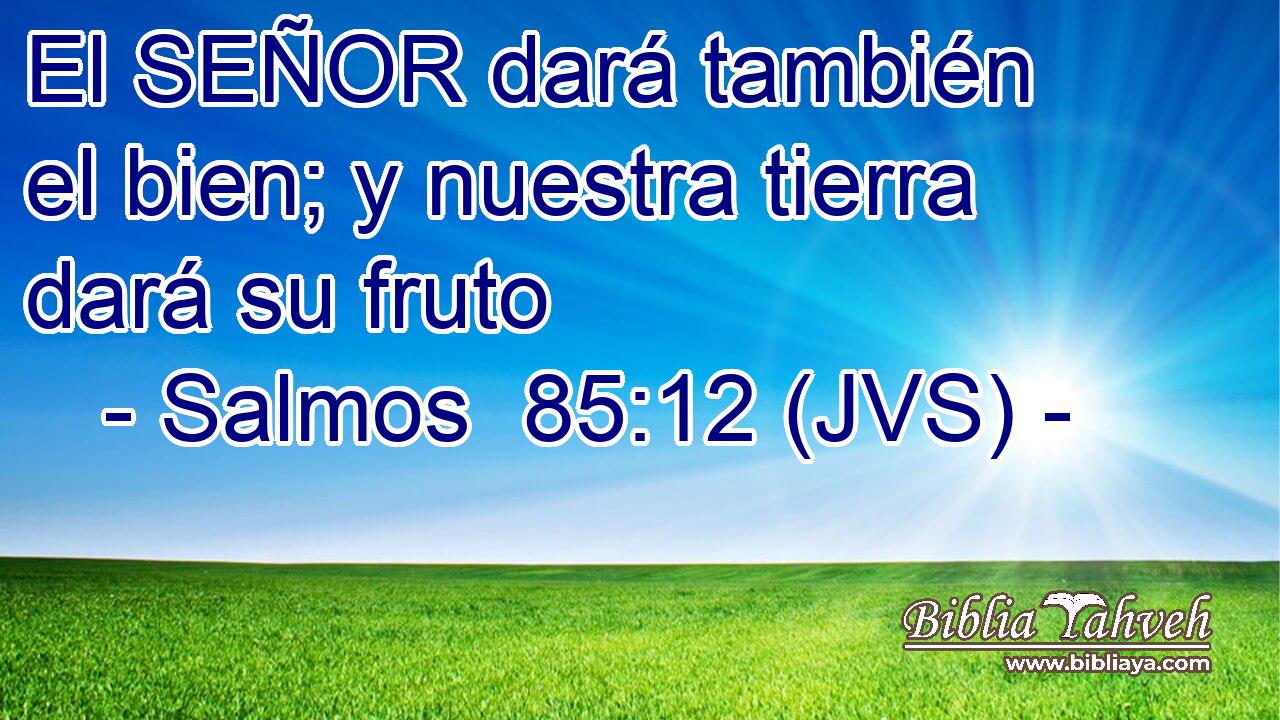 El SEÑOR dará también el bien; y nuestra tierra dará su fruto