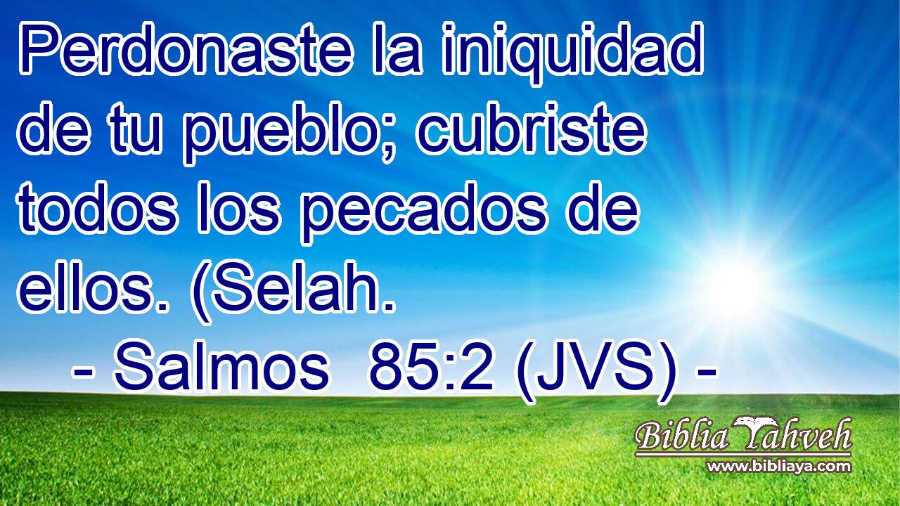 Perdonaste la iniquidad de tu pueblo; cubriste todos los pecados de ellos. (Selah.