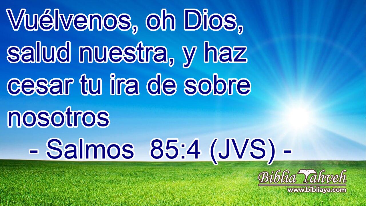 Vuélvenos, oh Dios, salud nuestra, y haz cesar tu ira de sobre nosotros