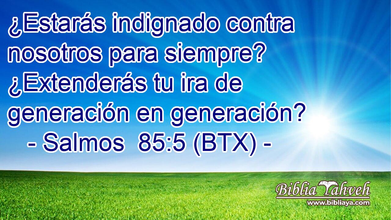 ¿Estarás indignado contra nosotros para siempre? ¿Extenderás tu ira de generación en generación?
