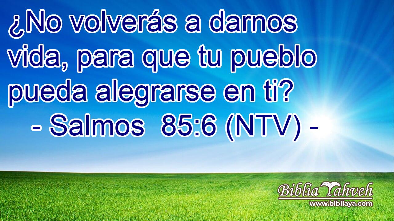 ¿No volverás a darnos vida, para que tu pueblo pueda alegrarse en ti?