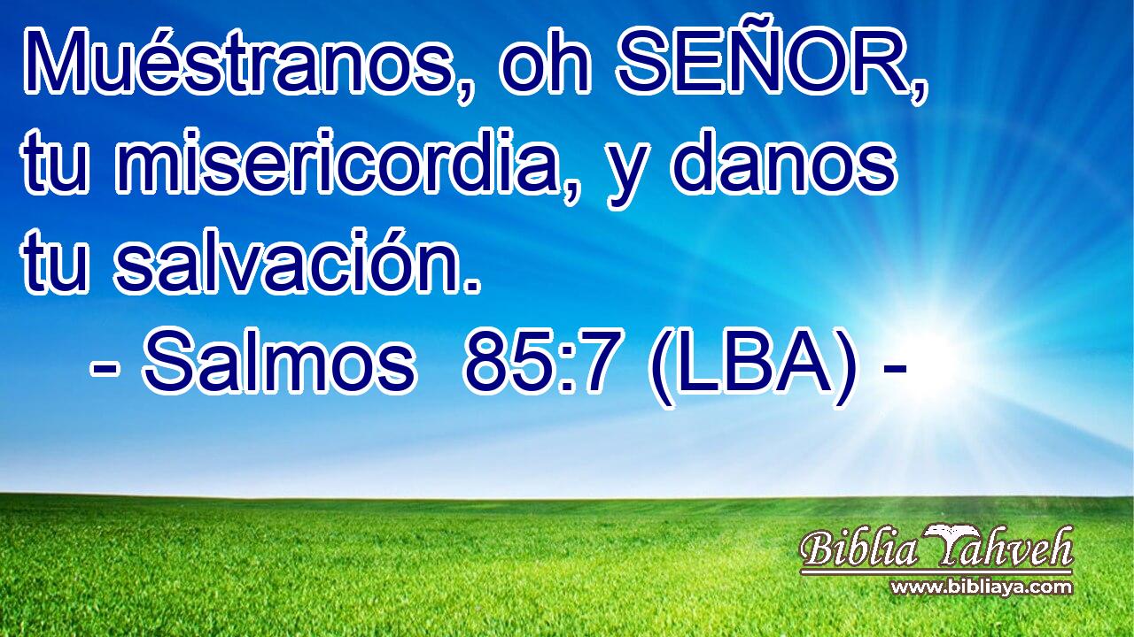 Muéstranos, oh SEÑOR, tu misericordia, y danos tu salvación.
