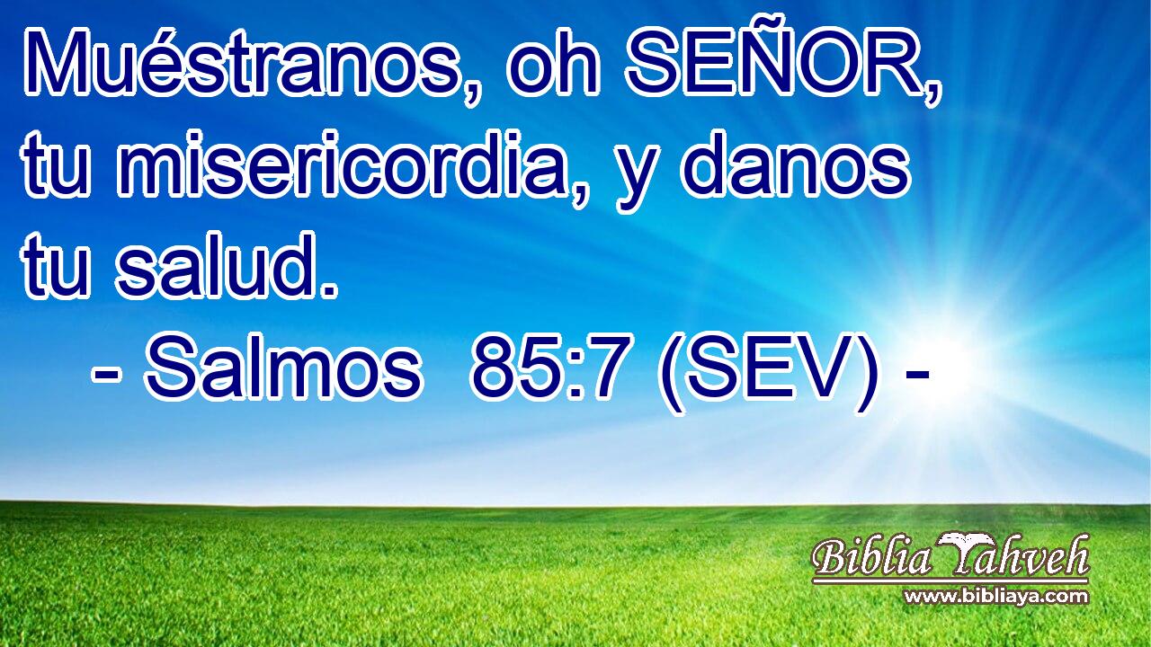 Muéstranos, oh SEÑOR, tu misericordia, y danos tu salud.