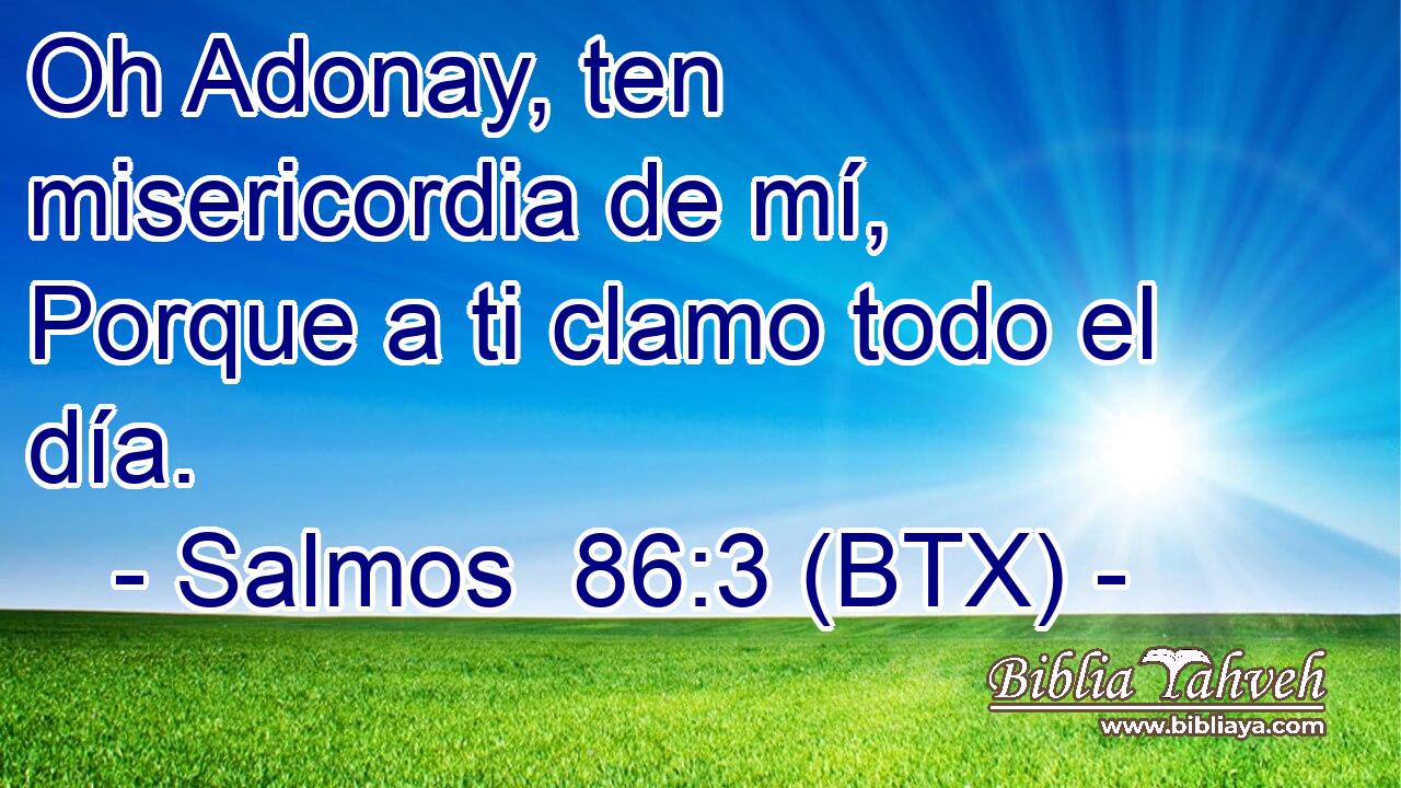Oh Adonay, ten misericordia de mí, Porque a ti clamo todo el día.