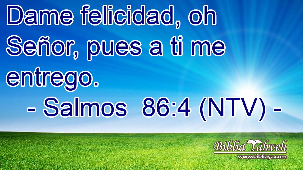 Dame felicidad, oh Señor, pues a ti me entrego.