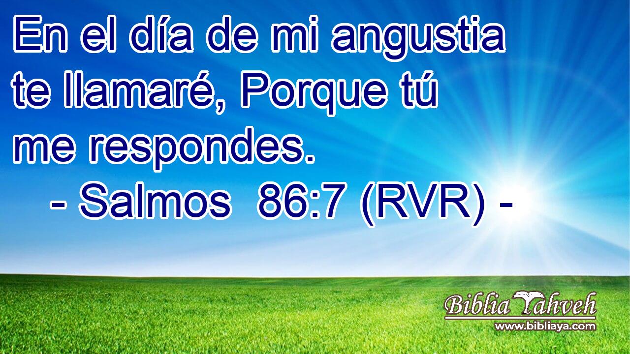 En el día de mi angustia te llamaré, Porque tú me respondes.