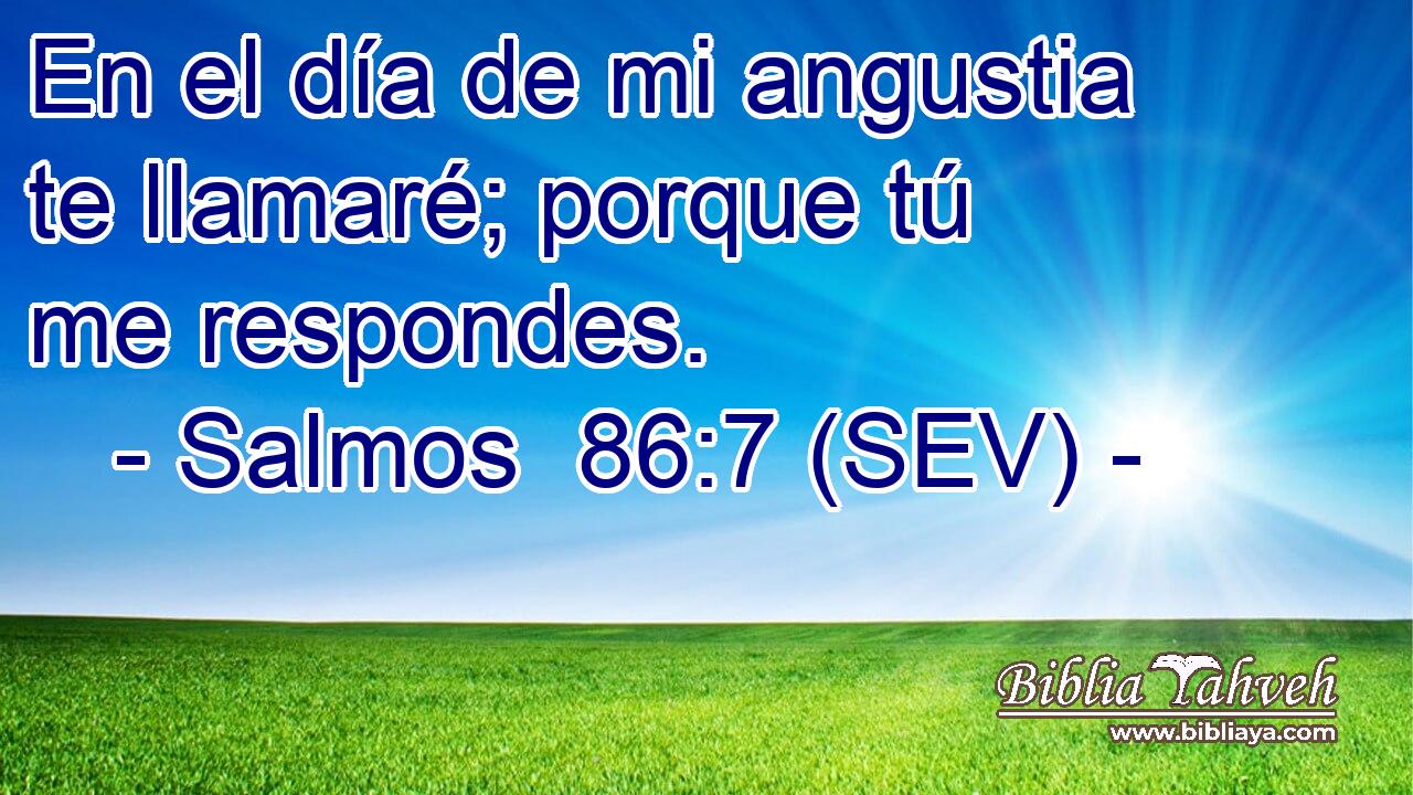 En el día de mi angustia te llamaré; porque tú me respondes.