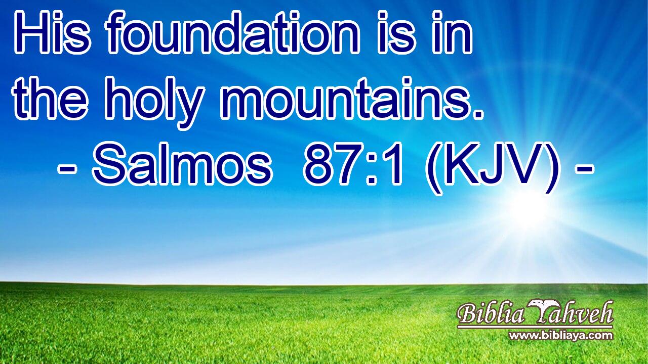 His foundation is in the holy mountains.
