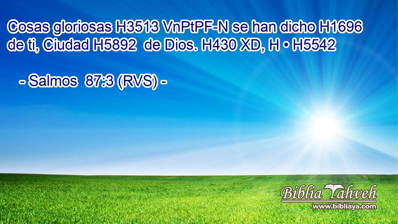Cosas gloriosas H3513 VnPtPF-N se han dicho H1696  de ti, Ciudad H5892  de Dios. H430 XD, H • H5542  