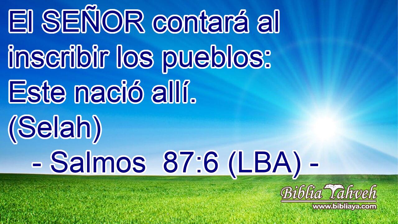 El SEÑOR contará al inscribir los pueblos: Este nació allí. (Selah)