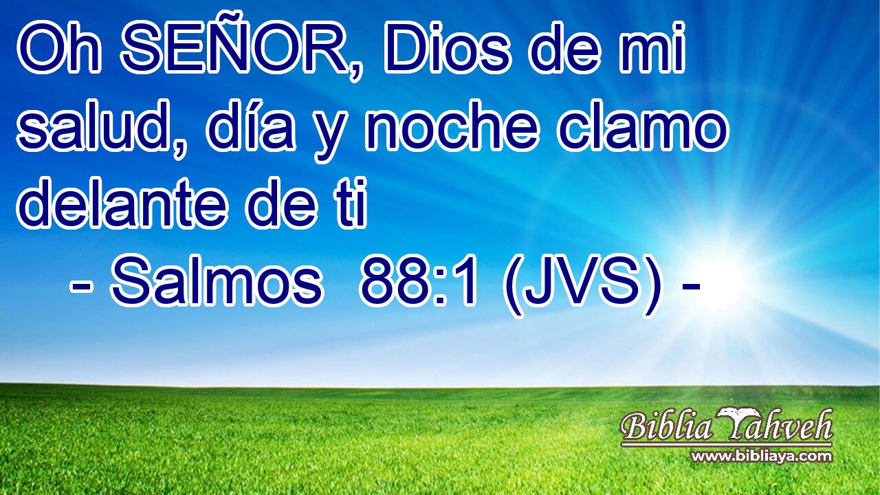 Oh SEÑOR, Dios de mi salud, día y noche clamo delante de ti