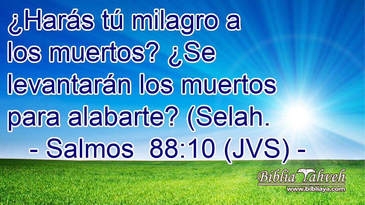 ¿Harás tú milagro a los muertos? ¿Se levantarán los muertos para alabarte? (Selah.