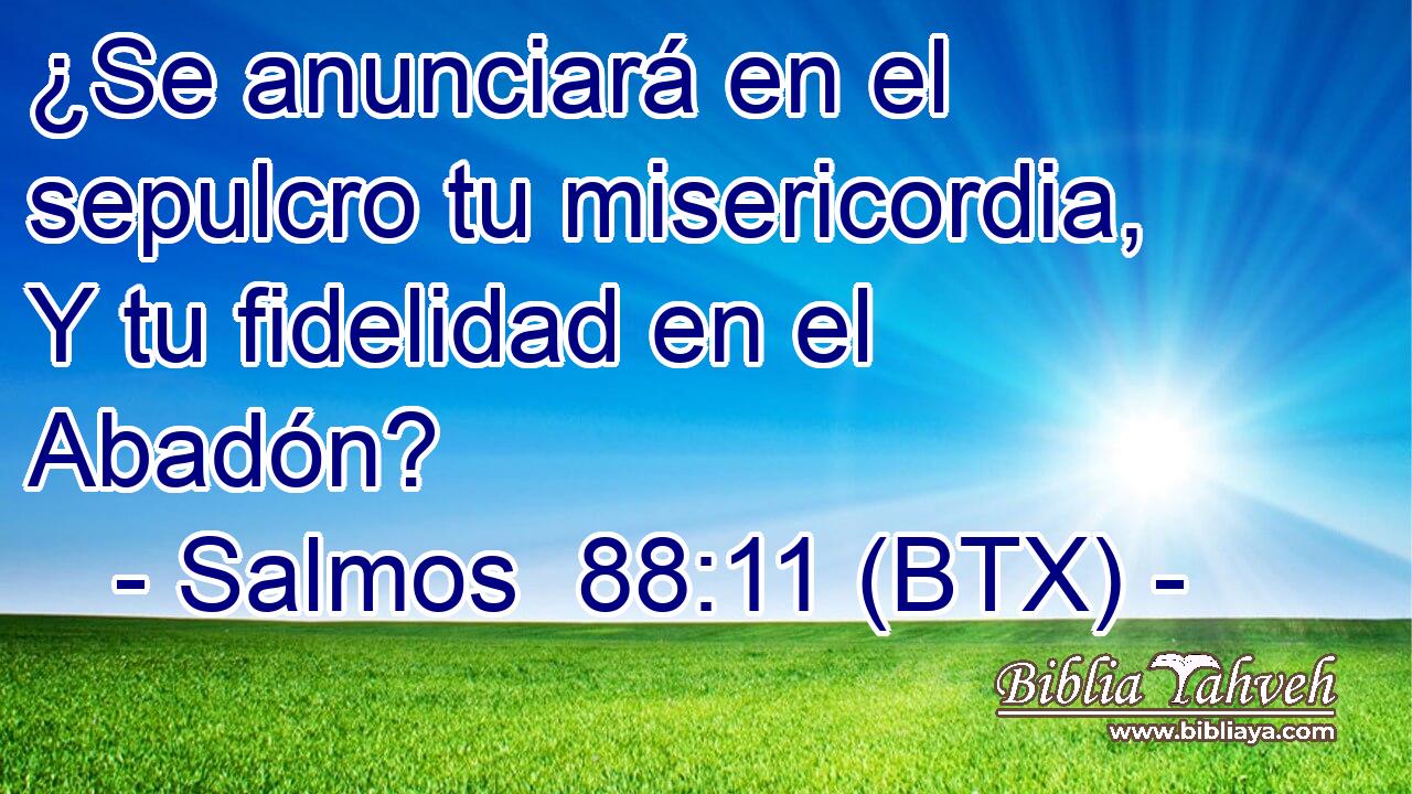¿Se anunciará en el sepulcro tu misericordia, Y tu fidelidad en el Abadón?