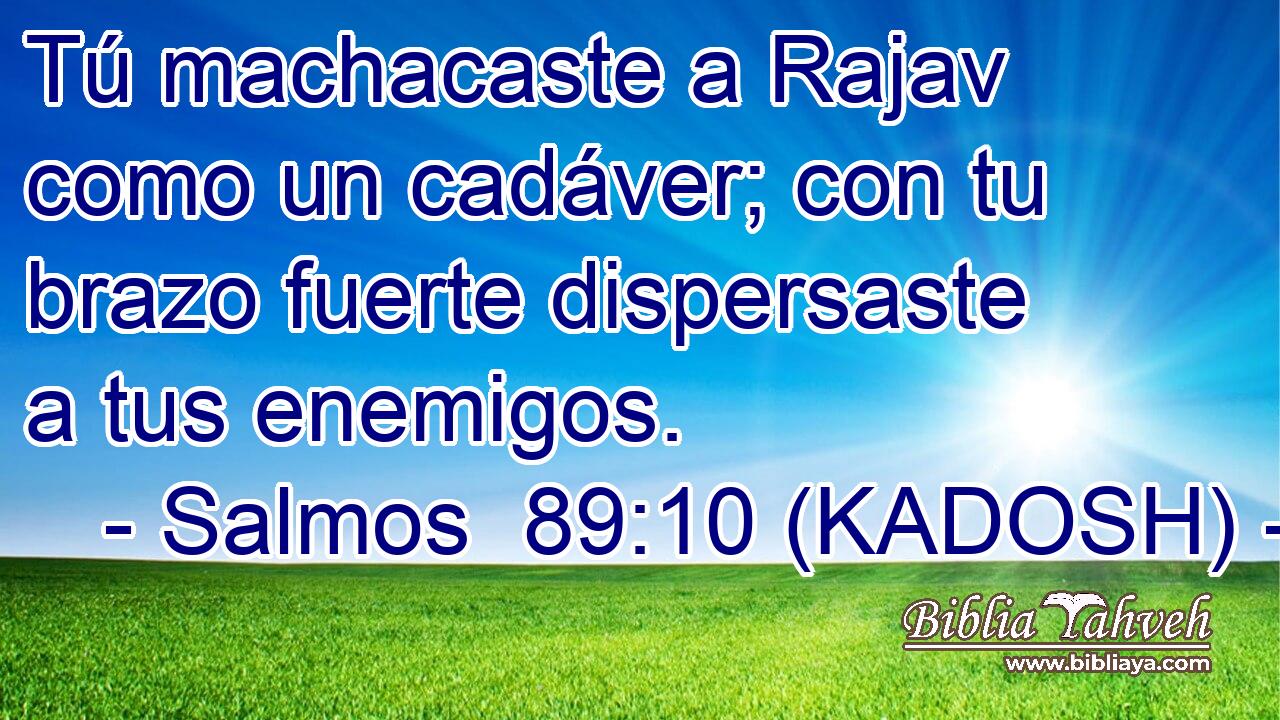  Tú machacaste a Rajav como un cadáver; con tu brazo fuerte dispersaste a tus enemigos. 