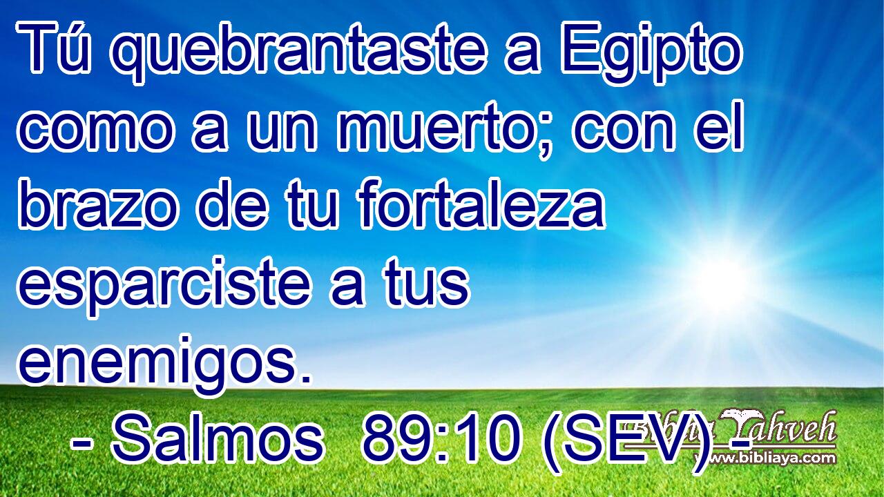 Tú quebrantaste a Egipto como a un muerto; con el brazo de tu fortaleza esparciste a tus enemigos.