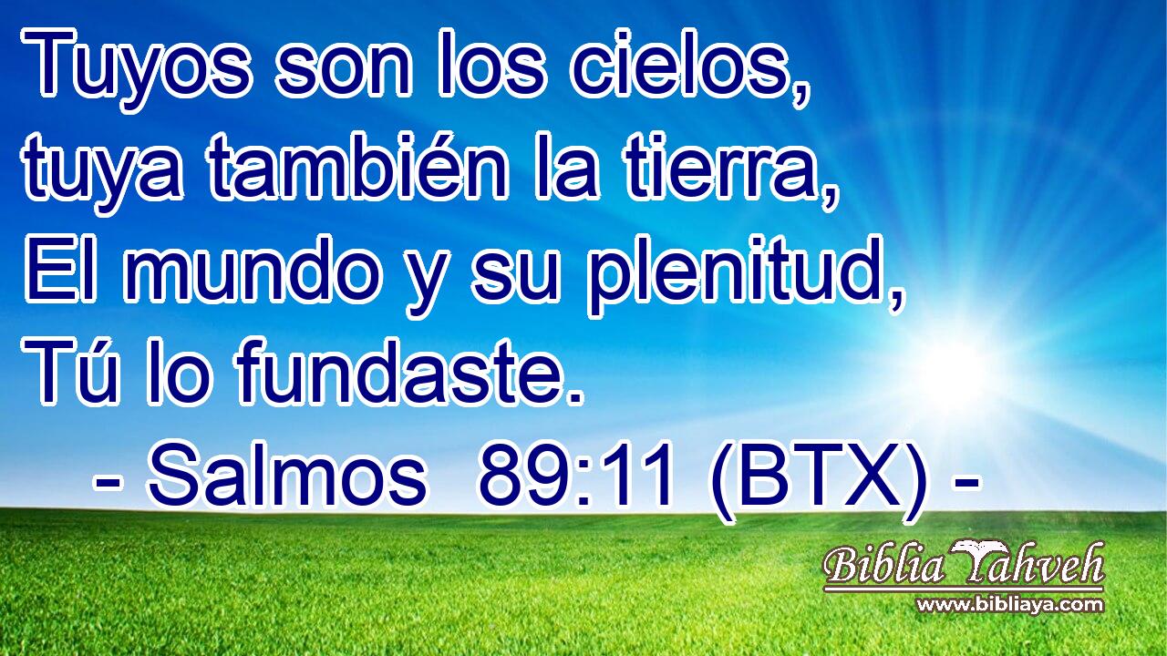 Tuyos son los cielos, tuya también la tierra, El mundo y su plenitud, Tú lo fundaste.