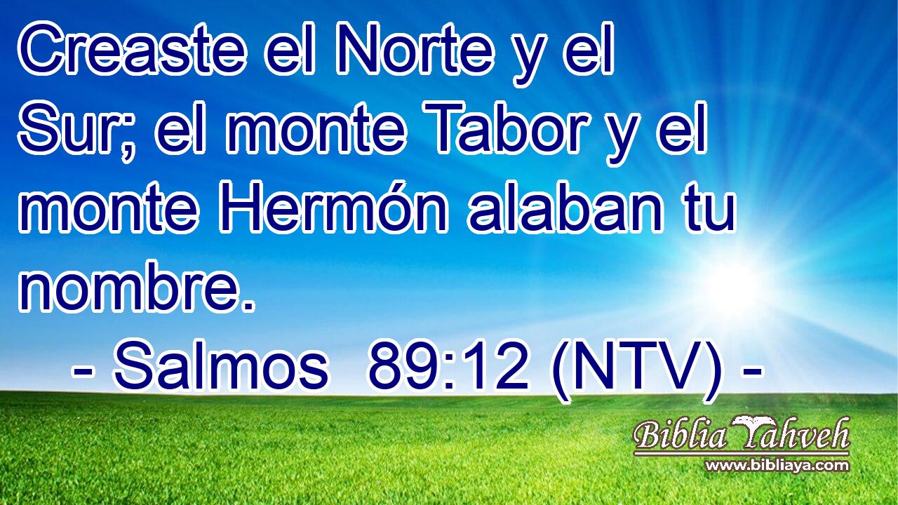Creaste el Norte y el Sur; el monte Tabor y el monte Hermón alaban tu nombre.