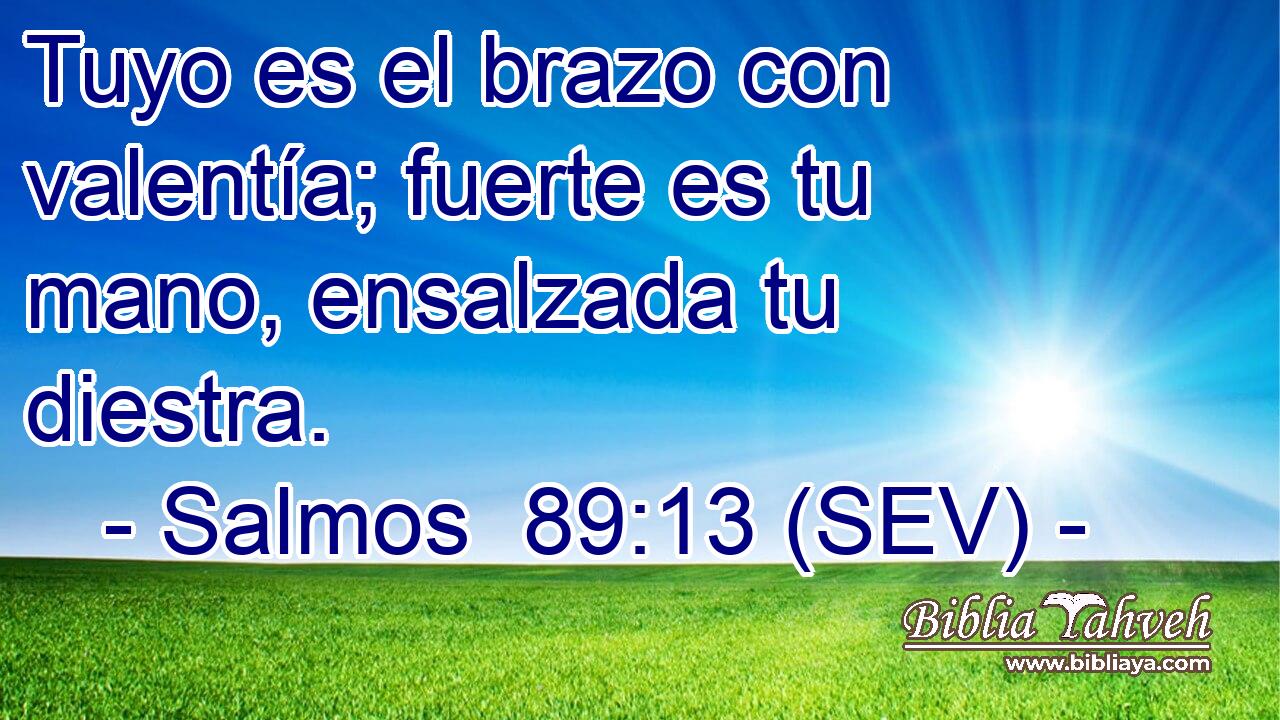 Tuyo es el brazo con valentía; fuerte es tu mano, ensalzada tu diestra.