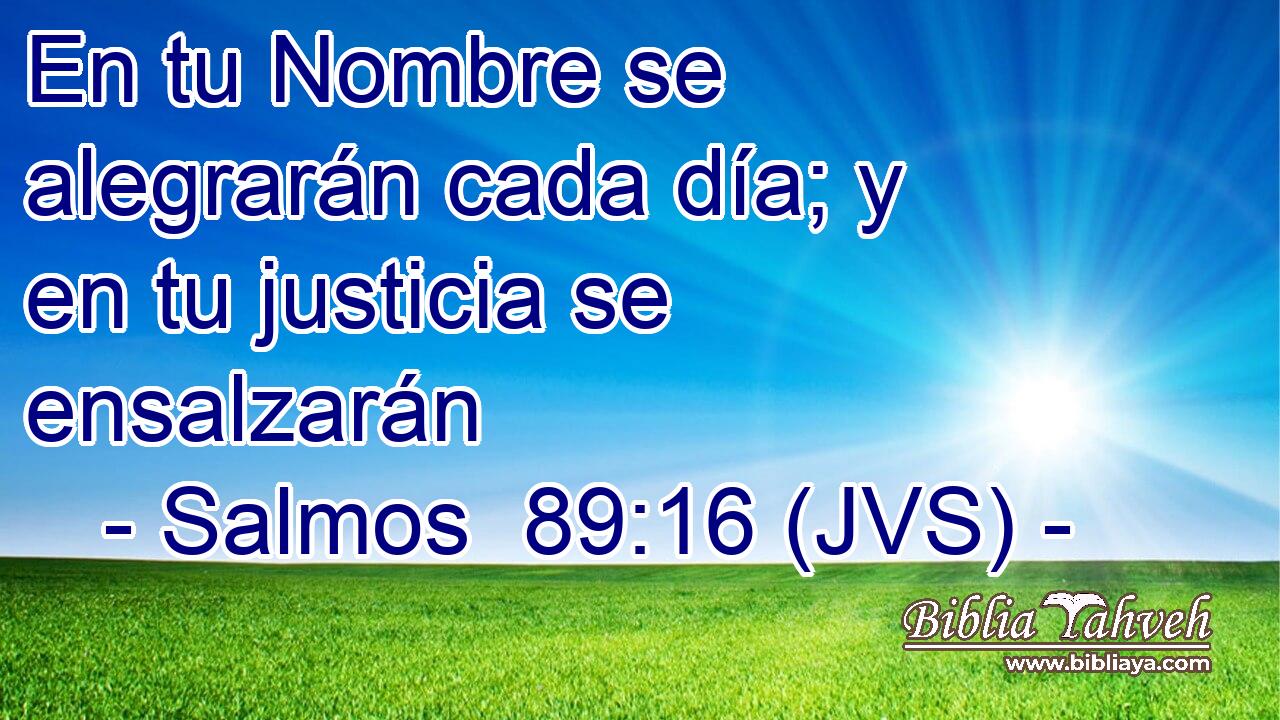 En tu Nombre se alegrarán cada día; y en tu justicia se ensalzarán