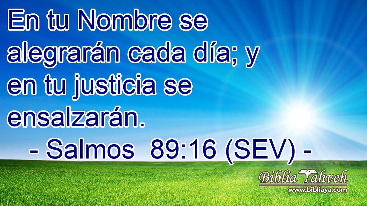 En tu Nombre se alegrarán cada día; y en tu justicia se ensalzarán.