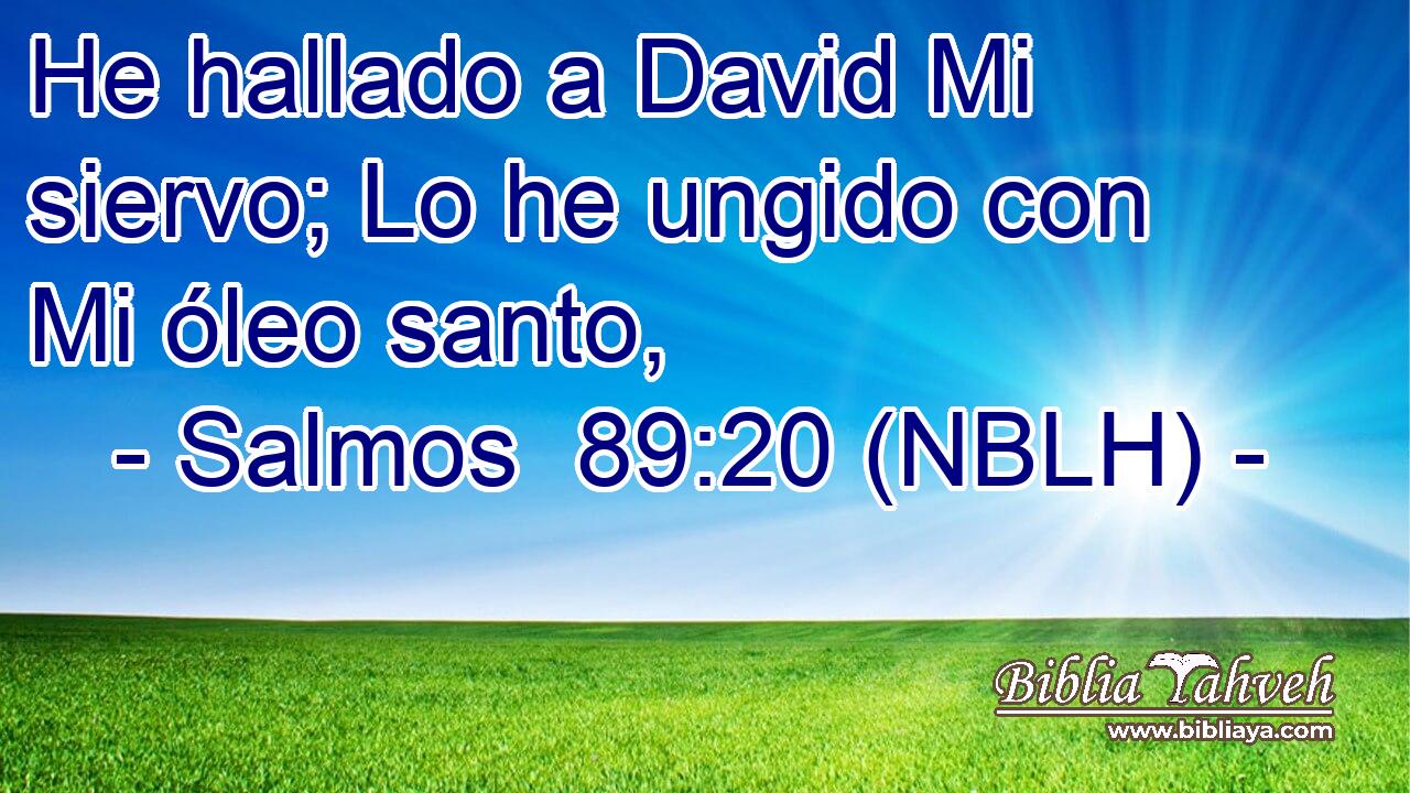  He hallado a David Mi siervo; Lo he ungido con Mi óleo santo, 