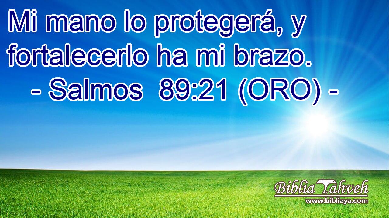  Mi mano lo protegerá, y fortalecerlo ha mi brazo. 