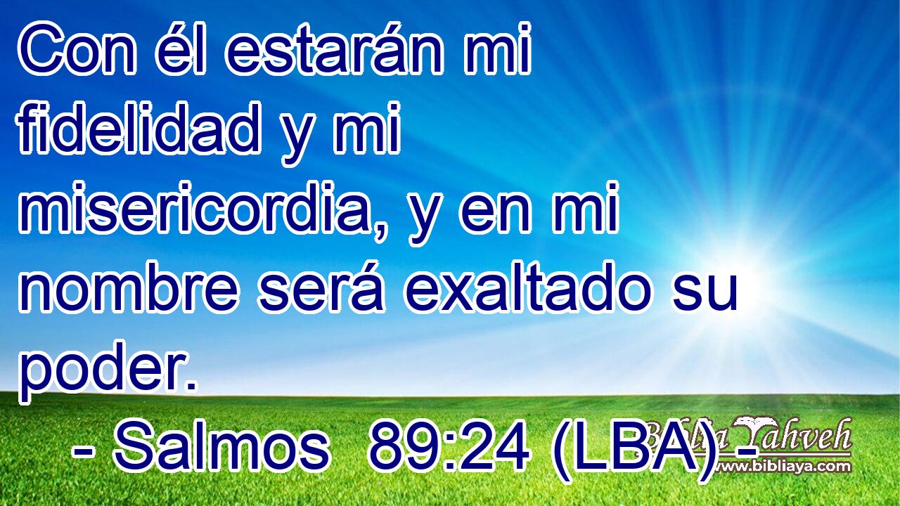Con él estarán mi fidelidad y mi misericordia, y en mi nombre será exaltado su poder.