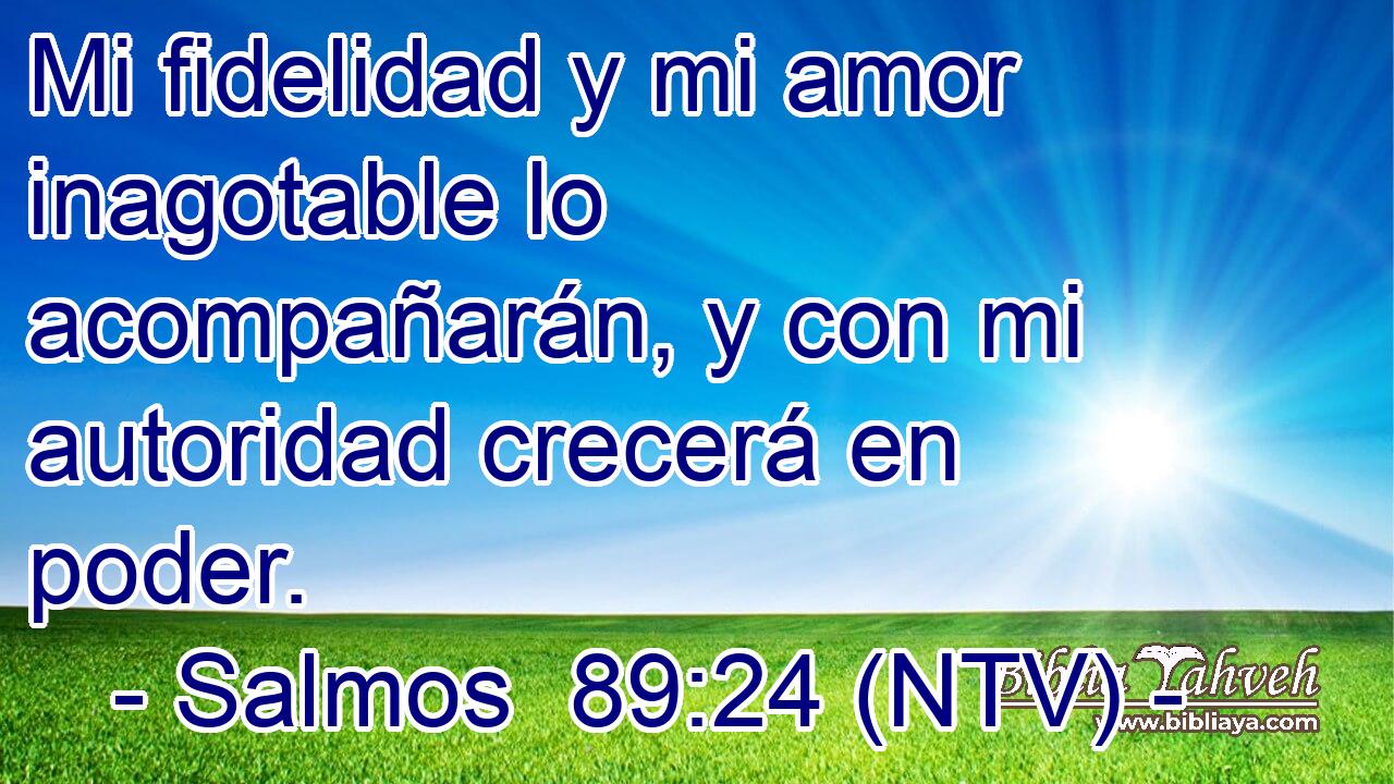 Mi fidelidad y mi amor inagotable lo acompañarán, y con mi autoridad crecerá en poder.